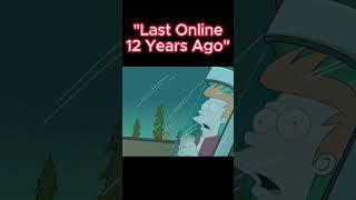 "Last Online 12 Years Ago" #shorts #subscribe #futurama