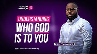 Understanding Who God Is To You || Min. Issah Ahmed