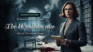 The Wyndham Case | Crime | Murder mystery | Detective Radio Drama