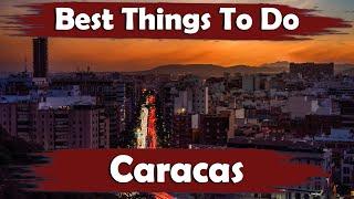 Top 10 Best Fun Things To Do In Caracas