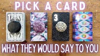 What Would They Say to You if They Could? PICK A CARD In-Depth Timeless Love Tarot Reading