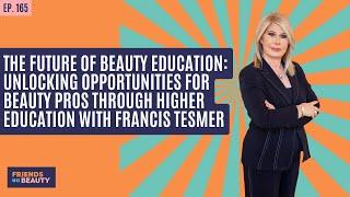 Ep. 165: The Future of Beauty Education With Francis Tesmer