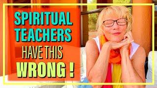 Spiritual Teachers Have This WRONG!