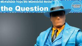 McFarlane Toys DC Multiverse Review: The Question | Asoka The Geek