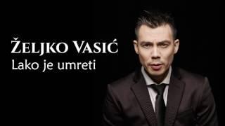 Željko Vasić - Lako je umreti - (Audio 2016)