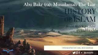 18 - Abu Bakr (ra): Musailamah The Liar - History of Islam