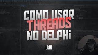 Como usar Threads no Delphi