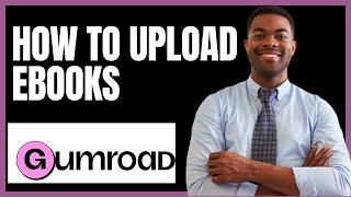 HOW TO UPLOAD EBOOK ON GUMROAD