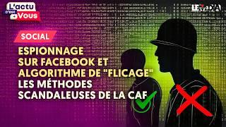 LES MÉTHODES SCANDALEUSES DE LA CAF : ESPIONNAGE SUR FACEBOOK ET ALGORITHME DE "FLICAGE"