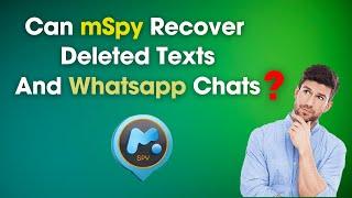 Can mSpy See Deleted Text Messages & WhatsApp Messages?