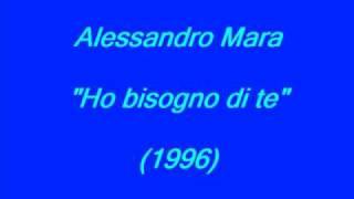 Alessandro Mara - Ho bisogno di te