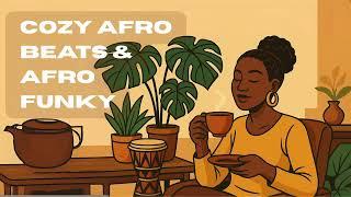 The Best of Afro Coffee Break | Cozy Afro Beats & Afro Funky Background Mix