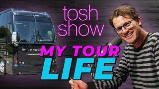 My Tour Life | Tosh Show