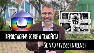 Como seriam as reportagens da Globo sobre a tragédia se…