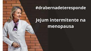 Jejum intermitente na menopausa | #drabernadeteresponde | Dra. Bernadete Nonnenmacher