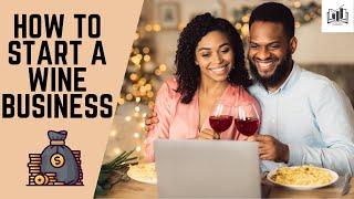 How to Start a Wine Business | Starting a Wine Company Shop & Bar From Home