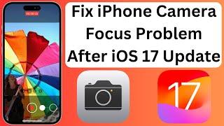 How To Fix iPhone Camera Focus Problem Issue After iOS 17 Update