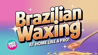 Master Brazilian Bikini Hard Waxing at Home Like a Pro!