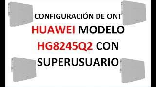 CONFIGURACION DE  ONT HUAWEI MODELO-HG8245Q21 CON SUPERUSUARIO/FIBRA OPTICA/ECHOLIFE HG8245Q2 GPON