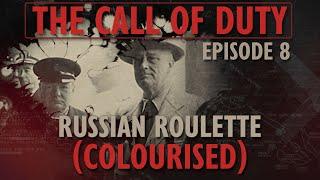 The Call of Duty - Ep. 8 - Russian Roulette (COLOURISED) with Liam Dale