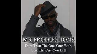 MR Productions  -  Don't Treat The One Your Wit, Like The One You Left ( Say Yess )