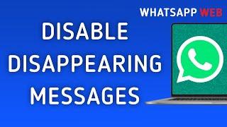 How To Disable Of Disappearing Messages On WhatsApp Web On PC (New Update)