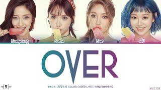 Two X (투엑스) - Over (꽂혀) Lyrics [Color Coded Han/Rom/Eng]