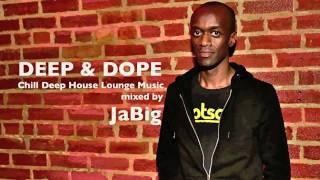 Chill Deep House Lounge Music Live DJ Mix (+ Playlist) by JaBig  [DEEP & DOPE EA 1/2]