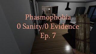 Phasmophobia 0 Sanity/0 Evidence - Ep. 7