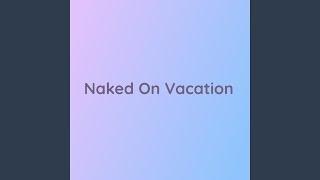 Naked On Vacation