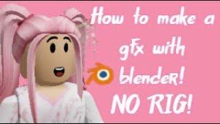 How to make a Gfx on blender 2 79! *NO RIG*