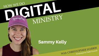 Sammy Kelly - "Digivangelism" | How We Do Digital Ministry Episode 22