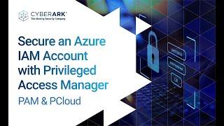 Secure an Azure IAM Account with Privileged Access Manager | CyberArk