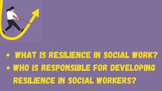 Resilience in Social Work | Who is responsible for developing resilience in social workers.