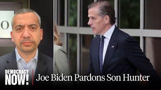 Mehdi Hasan: Biden's Pardon for His Son Hunter Makes Him a Hypocrite, But GOP Outrage Is Ridiculous