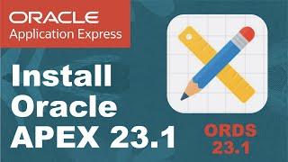 How to Install Oracle APEX 23.1 || ORDS 23.1