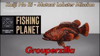 Fishing Planet Grouperzilla Kaiji No Ri Mutant Lobster Mission Monster Grouper Guide