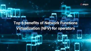 Top 6 benefits of Network Functions Virtualization NFV for operators