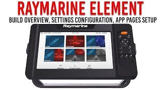 Raymarine Element In-Depth Guide Part 1 - Build Overview, Settings Configuration, App Pages Setup