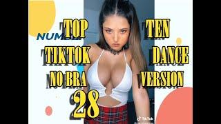 NO BRA VERSION- TOP TEN TIKTOK DANCE - 28 - #NoBraChallenge