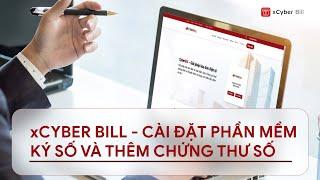 [xCyber Bill] Hướng dẫn cài đặt phần mềm ký số và thêm chứng thư số