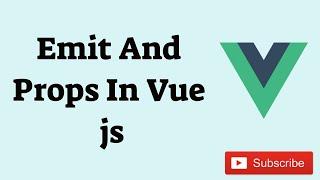 [ Part 09] Vue js- Emit And Props | Component Communication Using $emit And Props