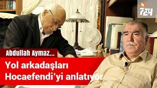 Yol arkadaşları Hocaefendi'yi anlattı | Abdullah Aymaz