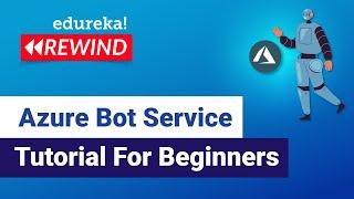 Azure Bot Service Tutorial For Beginners | Azure Certification Training | Edureka | Azure Rewind - 6