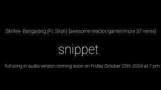 Skrillex- Bangarang (Ft. Sirah) [awesome reactor/gamer/more 37 remix]  (snippet)