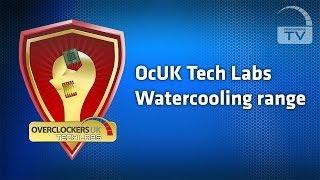 Overclockers UK TV - OcUK Tech Labs Watercooling Range