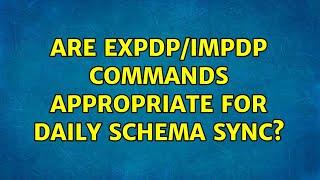 Are expdp/impdp commands appropriate for daily schema sync? (2 Solutions!!)