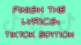 FINISH THE LYRICS: TikTok Edition