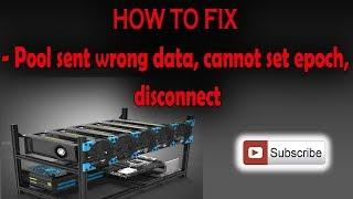 How to FIX - Pool sent wrong data, cannot set epoch, disconnect problem ??