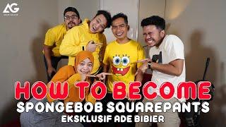 HOW TO BECOME: SPONGEBOB SQUAREPANTS (EKSKLUSIF ADE BIBIER)